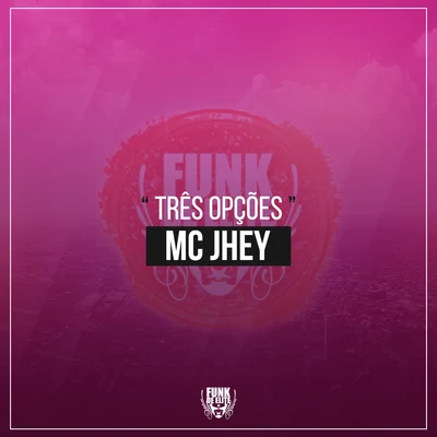 MC Jhey/MC PR/MC VigaryTrês Opções