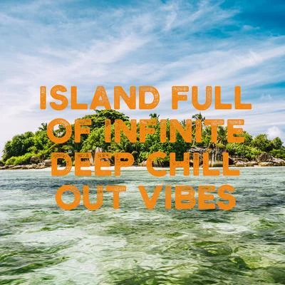 Ibiza Chill Out/Chillout Lounge/Chilled IbizaIsland Full of Infinite Deep Chill Out Vibes