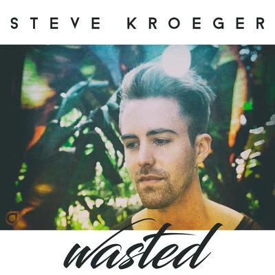 Steve KroegerWasted