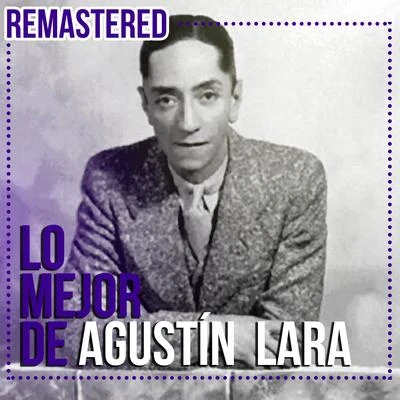 Altamiro Carrilho/Agustin Lara/Sivuca/Garoto/Glen PowellLo mejor de Agustín Lara (Remastered)