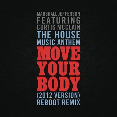 Jesse Saunders/Marshall Jefferson/Marshall/Eamon/Fresh/Dr. Derelict/Tyree/Larry Heard/Z-Factor/FarleyThe House Music Anthem (Move Your Body) [2012 Version] [Reboot Remix]