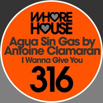 Antoine ClamaranAgua Sin GasI Wanna Give You