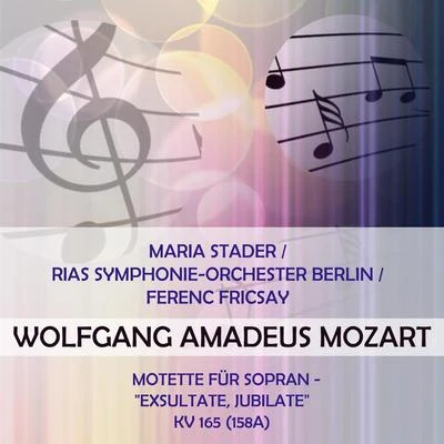 Maria StaderMaria StaderRIAS Symphonie-Orchester BerlinFerenc Fricsay play: Wolfgang Amadeus Mozart: Motette für Sopran - "Exsultate, jubilate", KV 165 (158