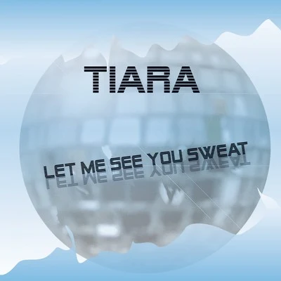 TiaraLet Me See You Sweat