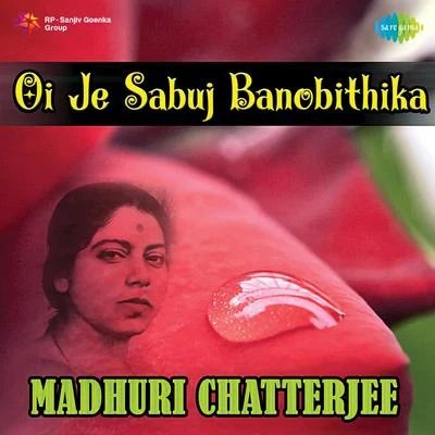 Madhuri Chatterjee/Anup Ghoshal/Santidev GhoshOi Je Sabuj Banobithika