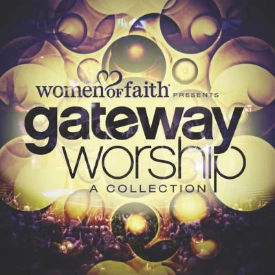 Gateway WorshipWomen of Faith Presents Gateway Worship: A Collection (Live)