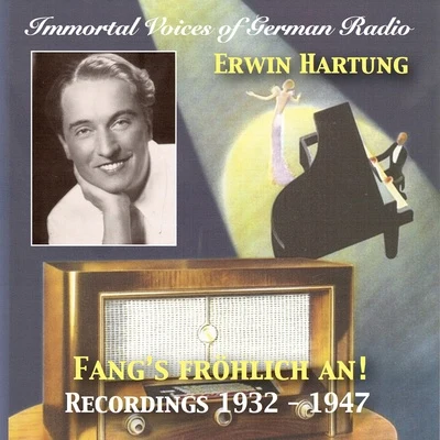 Erwin HartungImmortal Voices of German Radio: Erwin Hartung – Fangs Fröhlich An! (Remastered 2018)