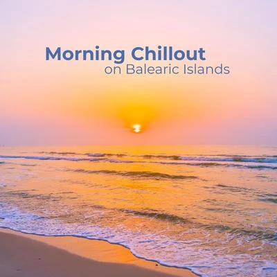 Sexy Chillout Music CafeMorning Chillout on Balearic Islands: Top 15 Deep Chill Out Ambient Songs for Total Summer Vacation Relaxation, 100% Best Holiday Lounge Chill Sounds