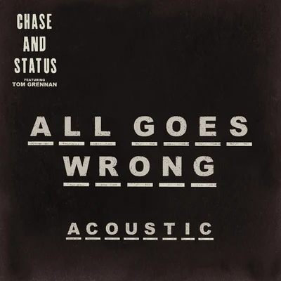 Chase & StatusAll Goes Wrong (Acoustic)