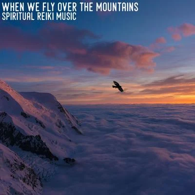 Reiki TribeEasy Sleep MusicRest & Relax Nature SoundsWhen We Fly over the Mountains (Spiritual Reiki Music)