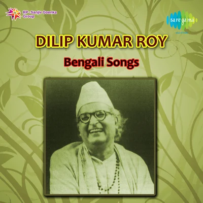 Dilipkumar RoyBengali Songs Of Dilipkumar Roy