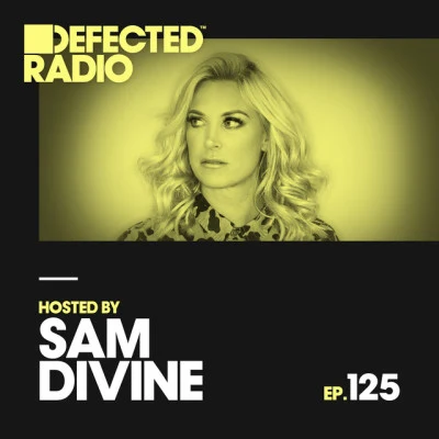 Defected RadioDefected Radio Episode 125 (hosted by Sam Divine)