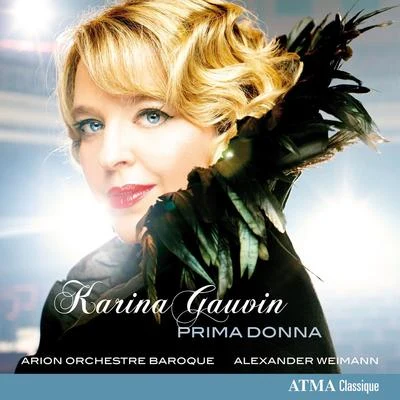 Pacific Baroque Orchestra/Alexander Weimann/Franz-Hermann Lafermière/Philippe Quinault/Karina Gauvin/Pietro MetastasioOpera Arias (Soprano): Gauvin, Karina - HANDEL, G.F.VIVALDI, A.VINCI, L. (Prima Donna)