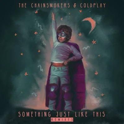 The ChainsmokersSomething Just Like This (The Remixes)