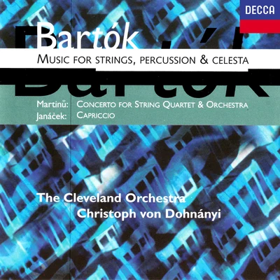 Christoph von DohnányiBartók: Music for Strings, Percussion and Celesta;Martinů: Concerto for String Quartet & Orchestra;Janácek: Capriccio, JW 712