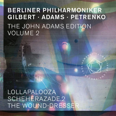 Berliner PhilharmonikerThe John Adams Edition, Vol. 2: Lollapalooza, Scheherazade. 2 & The Wound-Dresser