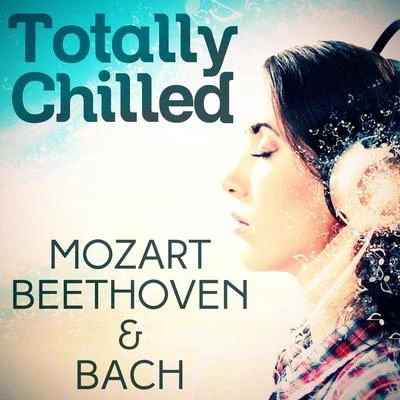 Ketty Lester/Antonín Dvořák/FLETCHER/Fisher/BallTotally Chilled - Mozart, Beethoven and Bach