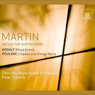 Chor des Bayerischen Rundfunks/Gerhild Romberger/Bernard Haitink/Bavarian Radio Symphony Orchestra/Augsburger Domsingknaben/Juliane BanseMartin, F.: Mass for Double ChoirKodaly, Z.: Missa brevisPoulenc, F.: Litanies a la vierge noire