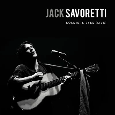 Jack SavorettiSoldiers Eyes (Live)