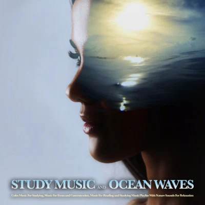 Studying Music/Entspannungsmusik Oase/Bedtime BabyStudy Music and Ocean Waves: Calm Music For Studying, Music For Focus and Concentration, Music For Reading and Studying Music Playlist With Nature Sou