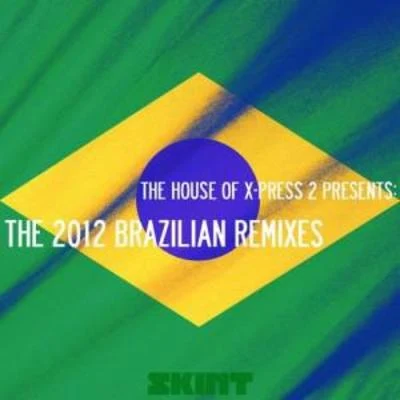 X-Press 2The House Of X-Press 2 Presents: The 2012 Brazilian Remixes