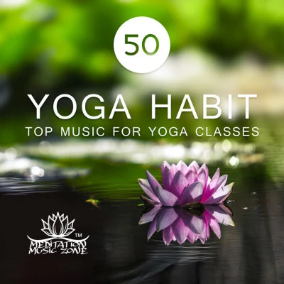 Meditation Music ZoneEnsemble de Musique Zen Relaxante50 Yoga Habit: Top Music for Yoga Classes, Meditation Relaxation, Hatha, Kundalini