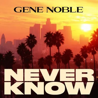 Gene NobleNever Know