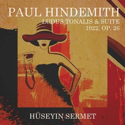 Hüseyin Sermet/Monte-Carlo Philharmonic Orchestra/David RobertsonPaul Hindemith: Ludus Tonalis & Suite 1922