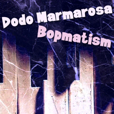 Dodo MarmarosaBopmatism