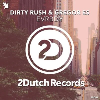 Dirty Rush & Gregor EsEVRBDY