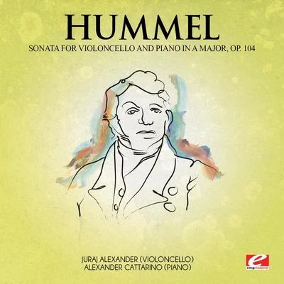 Johann Nepomuk HummelHummel: Sonata for Violoncello and Piano in A Major, Op. 104 (Digitally Remastered)