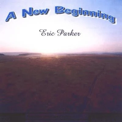 Eric ParkerA New Beginning