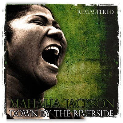 Mahalia JacksonDown by the Riverside (Remastered)