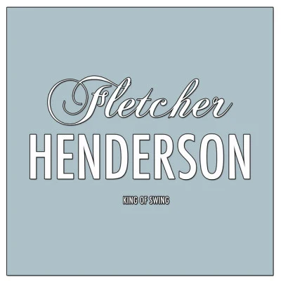 Fletcher HendersonKing of Swing