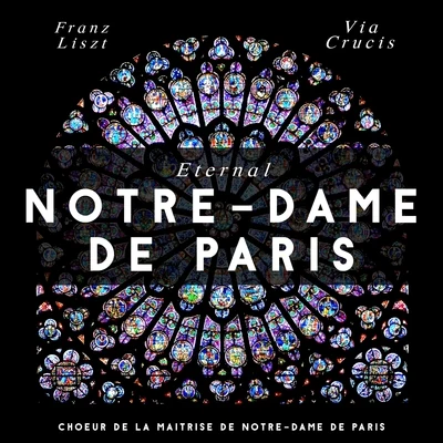 Maitrise Notre-Dame De ParisEternal Notre-Dame de Paris