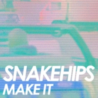 SnakehipsMake It