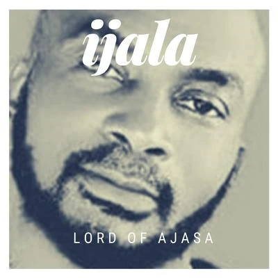 Lord Of Ajasa/Oladips/ReminisceIjala