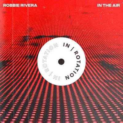 Robbie RiveraIn The Air EP