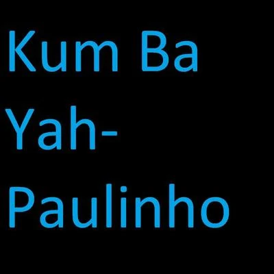 PaulinhoKum Ba Yah