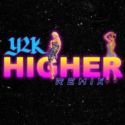 Y2KHigher (Y2K Remix)