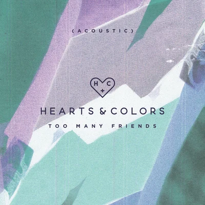 Hearts & ColorsToo Many Friends (Acoustic)