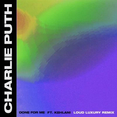 Charlie PuthDone For Me (Loud Luxury Remix)