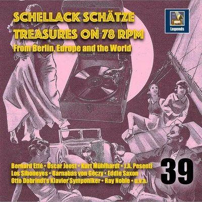 Fritz RotterSchellack Schätze: Treasures on 78 RPM from Berlin, Europe and the World, Vol. 39