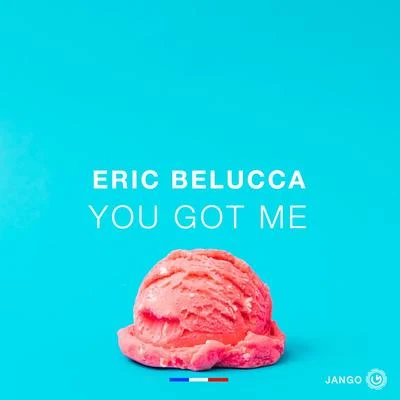 Eric BeluccaYou Got Me