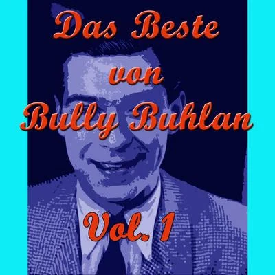 RBT Orchestra/Horst Kudritzki/Walter Dobschinski/Kurt Hohenberger Soloists Orchestra/Berlin Radio Swingband/Peter Rebhuhn/Undine von Medvey/Bully BuhlanDas Beste von Bully Buhlan, Vol. 1