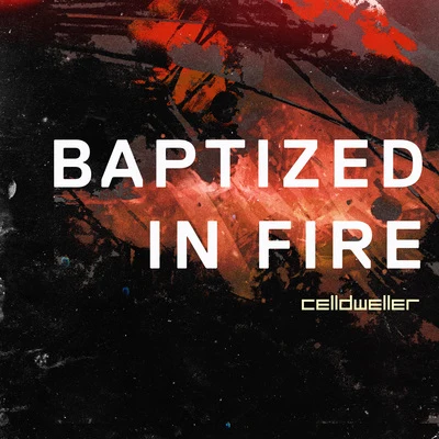 CelldwellerDNABaptized In Fire