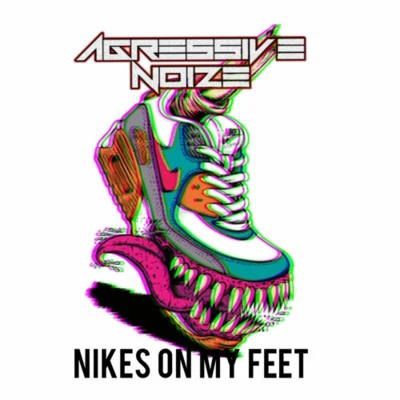 Agressive NoizeNikes On My Feet