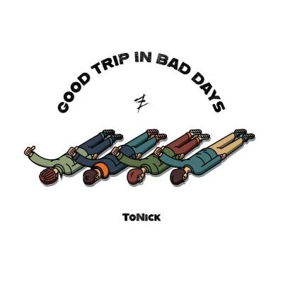 ToNickGood Trip in Bad Days