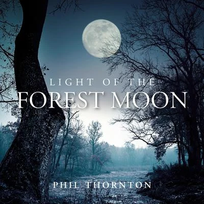 Phil ThorntonLight of the Forest Moon