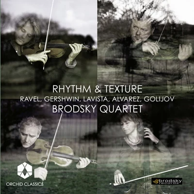 Brodsky Quartet/Susana Cordón/Jaime Fernández Soriano/Jaime Fernandez/Jorge GrundmanChamber Music (String Quartets) - RAVEL, M.GERSHWIN, G.ALVAREZ, J.LAVISTA, M.GOLIJOV, O. (Rhythm and Texture) (Brodsky Quartet)